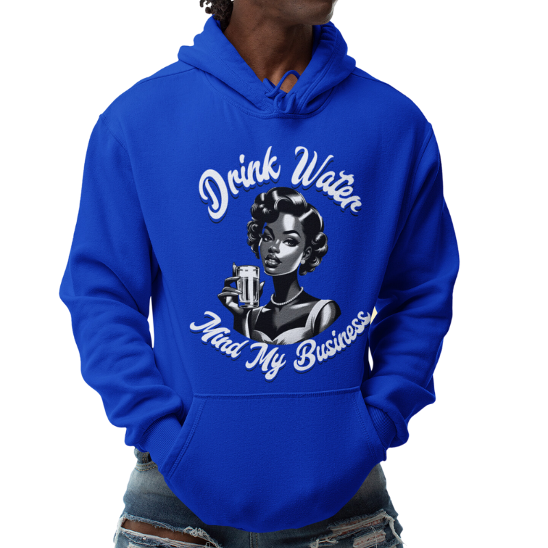 Drink Water & Mind Your Business Hoodie