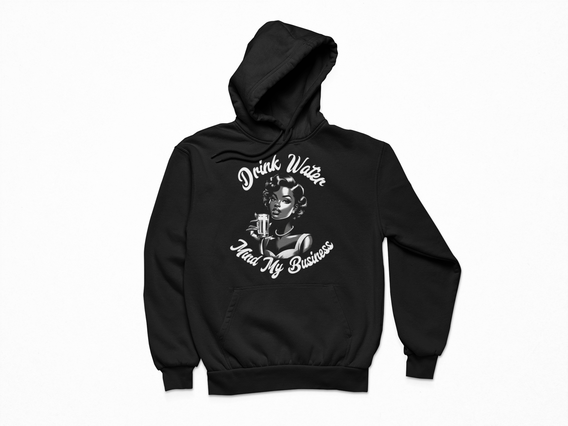 Drink Water & Mind Your Business Hoodie